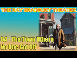 the ray bradbury theater 04 the town where no one got off